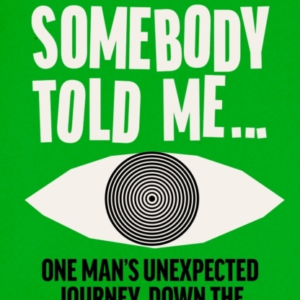 Somebody Told Me One ManâS Unexpected Journey Down The Rabbit Hole Of Lies, Trolls And Conspiracies