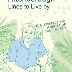 David Attenborough Lines To Live By Embrace The Wonder Of Your World