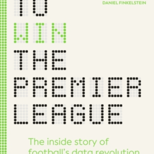 How To Win The Premier League The Inside Story Of FootballâS Data Revolution