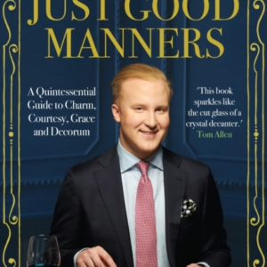 Just Good Manners A Quintessential Guide To Courtesy, Charm, Grace And Decorum