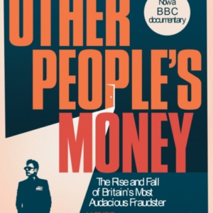Other PeopleâS Money The Rise And Fall Of BritainâS Most Audacious Fraudster