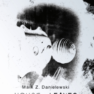 House Of Leaves The Prizewinning And Terrifying Cult Classic That Will Turn Everything You Thought You Knew About Life (And Books!) Upside Down