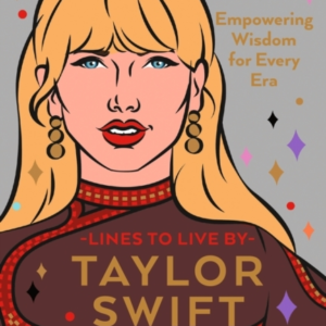 Taylor Swift Lines To Live By Volume Ii Empowering Wisdom For Every Era