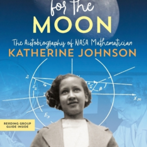 Reaching For The Moon The Autobiography Of Nasa Mathematician Katherine Johnson