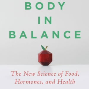 Your Body In Balance : The New Science Of Food, Hormones, And Health