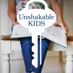 Unshakable Kids  -  Three Keys To Raising Spiritually Strong And Emotionally Healthy Children