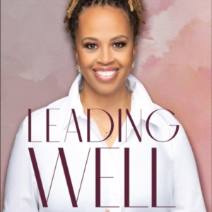 Leading Well  -  A Black Woman`S Guide To Wholistic, Barrier - Breaking Leadership