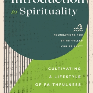 Introduction To Spirituality  -  Cultivating A Lifestyle Of Faithfulness