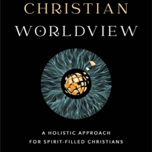 Renewing Christian Worldview  -  A Holistic Approach For Spirit - Filled Christians