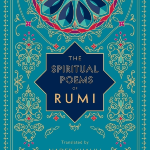 The Spiritual Poems Of Rumi Translated By Nader Khalili
