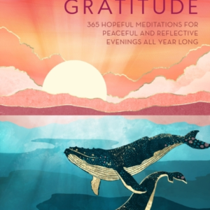 Sunset Gratitude 365 Hopeful Meditations For Peaceful And Reflective Evenings All Year Long