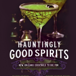 Hauntingly Good Spirits New Orleans Cocktails To Die For