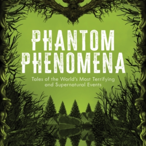 Phantom Phenomena Tales Of The World'S Most Terrifying And Supernatural Events