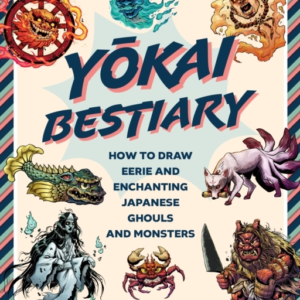 Yokai Bestiary How To Draw Eerie And Enchanting Japanese Ghouls And Monsters