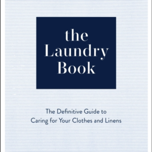 The Laundry Book The Definitive Guide To Caring For Your Clothes And Linens