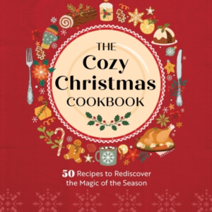 The Cozy Christmas Cookbook 50 Recipes To Rediscover The Magic Of The Season