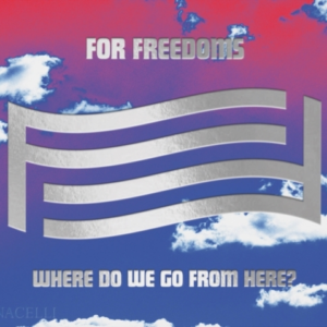 For Freedoms Where Do We Go From Here?