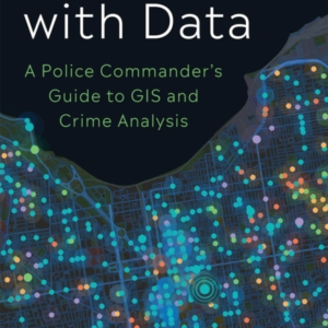 Leading With Data A Police Commander'S Guide To Gis & Crime Analysis