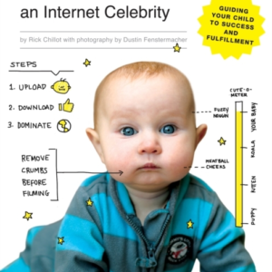 How To Make Your Baby An Internet Celebrity Guiding Your Child To Success And Fulfillment