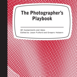 The Photographer'S Playbook 307 Assignments And Ideas