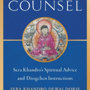 Dakini'S Counsel Sera Khandro'S Spiritual Advice And Dzogchen Instructions