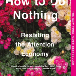 How To Do Nothing Resisting The Attention Economy