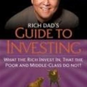 Rich Dad'S Guide To Investing What The Rich Invest In, That The Poor And Middle-Class Do Not