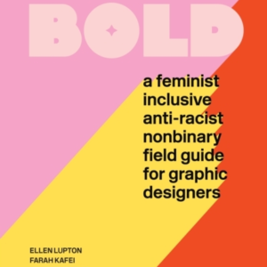 Extra Bold A Feminist, Inclusive, Anti-Racist, Nonbinary Field Guide For Graphic Designers