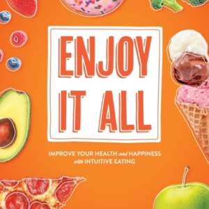 Enjoy It All Improve Your Health And Happiness With Intuitive Eating