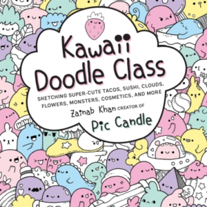 Kawaii Doodle Class Sketching Super-Cute Tacos, Sushi, Clouds, Flowers, Monsters, Cosmetics, And More