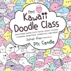 Mini Kawaii Doodle Class Sketching Super-Cute Tacos, Sushi Clouds, Flowers, Monsters, Cosmetics, And More