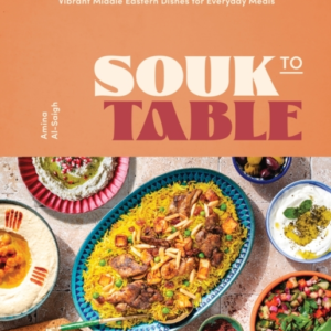 Souk To Table Vibrant Middle Eastern Dishes For Everyday Meals