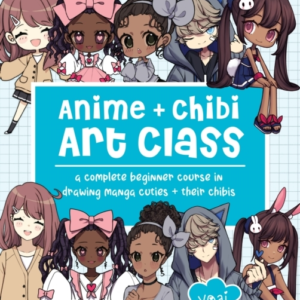 Anime + Chibi Art Class A Complete Beginner Course In Drawing Manga Cuties + Their Chibis