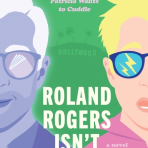 Roland Rogers Isn'T Dead Yet A Novel