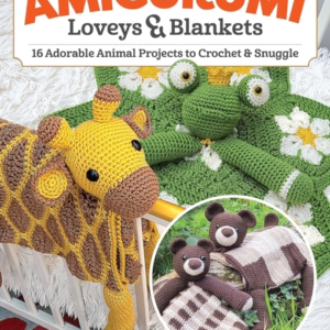 Amigurumi Loveys & Blankets 16 Adorable Animal Projects To Crochet And Snuggle