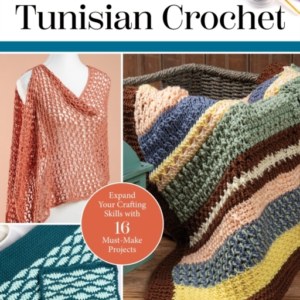 Starter Guide To Tunisian Crochet Expand Your Crafting Skills With 16 Must-Make Projects