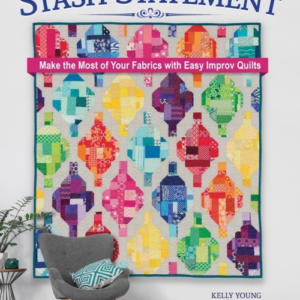 Stash Statement Make The Most Of Your Fabrics With Easy Improv Quilts