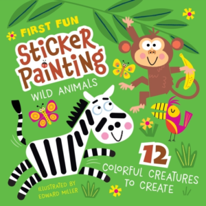 First Fun Sticker Painting: Wild Animals 12 Colorful Creatures To Create