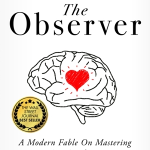 The Observer A Modern Fable On Mastering Your Thoughts & Emotions