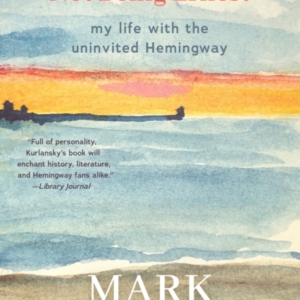 The Importance Of Not Being Ernest My Life With The Uninvited Hemingway (A Unique Ernest Hemingway Biography, Gift For Writers)