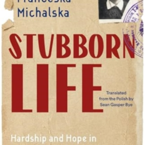 Stubborn Life Hardship And Hope In Ukraine, Kazakhstan, Poland