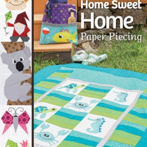 Home Sweet Home Paper Piecing Mix & Match 17 Paper-Pieced Blocks; 7 Charming Projects