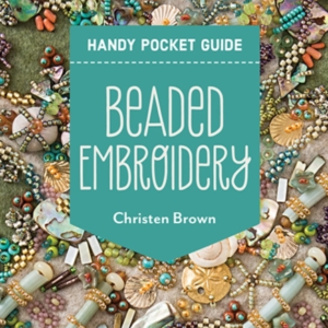 Beaded Embroidery Handy Pocket Guide 40+ Stitches; All The Basics & Beyond