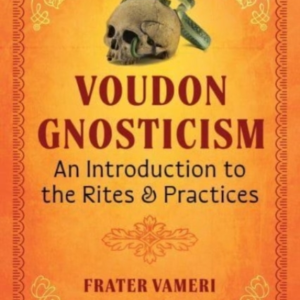 Voudon Gnosticism An Introduction To The Rites And Practices