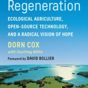 The Great Regeneration Ecological Agriculture, Open-Source Technology, And A Radical Vision Of Hope