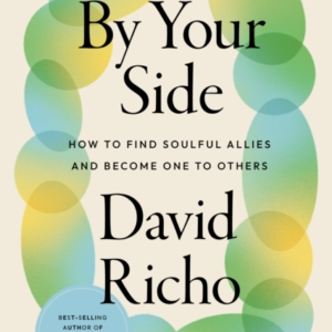 By Your Side How To Find Soulful Allies And Become One To Others