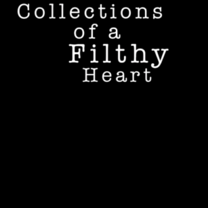 Collections Of A Filthy Heart