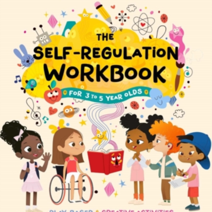 The Self-Regulation Workbook For 3 To 5 Year Olds Play-Based And Creative Activities To Build Coping Skills And Handle Big Emotions