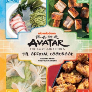 Avatar: The Last Airbender Cookbook The Official Cookbook : Recipes From The Four Nations