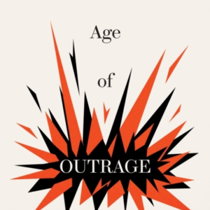 The Age Of Outrage How To Lead In A Polarized World